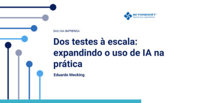 Imagem com fundo branco e elementos gr��ficos em tons de azul, promovendo o conte��do da Beyondsoft com o t��tulo ��Dos testes �� escala: expandindo o uso de IA na pr��tica��, escrito por Eduardo Mecking.